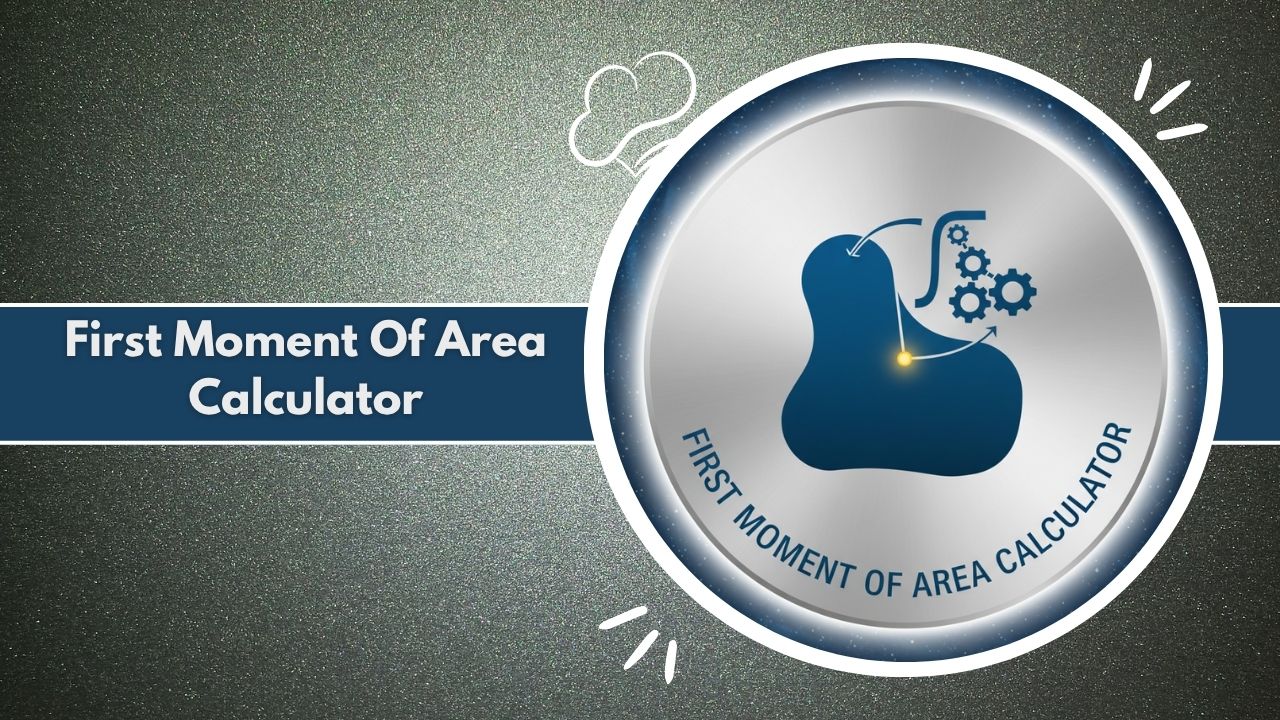 First Moment Of Area Calculator