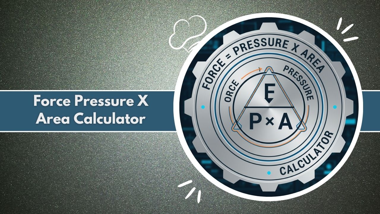 Force Pressure X Area Calculator
