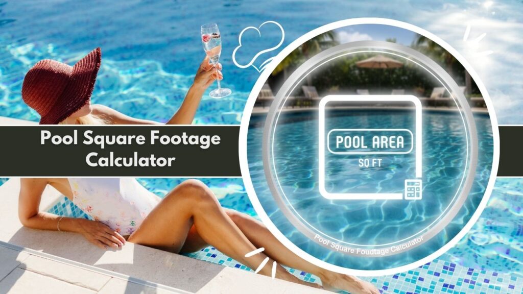 Pool Square Footage Calculator: Accurate Pool Metrics